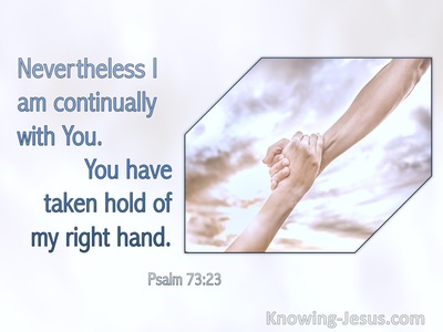 Psalm 73:23 Nevertheless I Am Continually With You (silver)